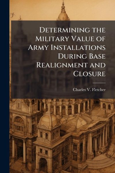 Determining the Military Value of Army Installations During Base Realignment and Closure Determining the Military Value of Army Installations During Base Realignment and Closure