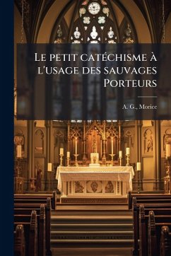 Cover Le petit catÃ(c)chisme Ã l'usage des sauvages Porteurs