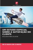 UM ESTUDO ESPECIAL SOBRE A SATISFAÇÃO DO CLIENTE UM ESTUDO ESPECIAL SOBRE A SATISFAÇÃO DO CLIENTE