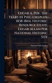 Edgar A. Poe, the Years in Philadelphia, 1838-1844, Historic Resource Study, Edgar Allan Poe National Historic Site