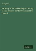 A History of the Proceedings in the City of New Orleans: On the Occasion of the Funeral