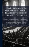An Examination Of Federal Employment Practices/policies In Hiring Ex- Offenders An Examination Of Federal Employment Practices/policies In Hiring Ex- Offenders