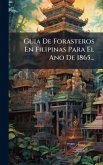 Guia De Forasteros En Filipinas Para El Ano De 1865... Guia De Forasteros En Filipinas Para El Ano De 1865...