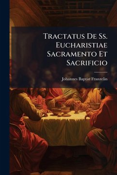 Tractatus De Ss. Eucharistiae Sacramento Et Sacrificio - Franzelin, Johannes Baptist