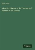 A Practical Manual of the Treatment of Diseases of the Rectum
