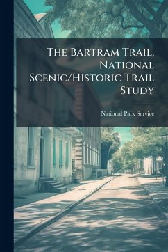 The Bartram Trail, National Scenic/Historic Trail Study The Bartram Trail, National Scenic/Historic Trail Study