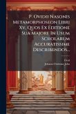 P. Ovidii Nasonis Metamorphoseon Libri Xv, Quos Ex Editione Sua Majore In Usum Scholarum Accuratissime Describendos...