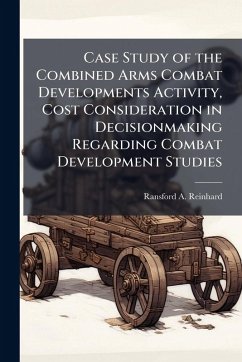 Cover Case Study of the Combined Arms Combat Developments Activity, Cost Consideration in Decisionmaking Regarding Combat Development Studies