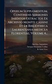 Operum Supplementum, Continens Sermones Ineditos Extractos Ex Archivio Montis-cassini Et Ex Bibliotheca Laurentiana-medicea Florentiae, Volume 4...
