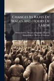 Changes In Rates Of Wages And Hours Of Labor Changes In Rates Of Wages And Hours Of Labor