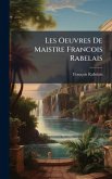 Les Oeuvres De Maistre Francois Rabelais Les Oeuvres De Maistre Francois Rabelais