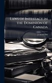 Laws of Intestacy in the Dominion of Canada Laws of Intestacy in the Dominion of Canada