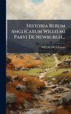 Historia Rerum Anglicarum Willelmi Parvi De Newburgh... Historia Rerum Anglicarum Willelmi Parvi De Newburgh...