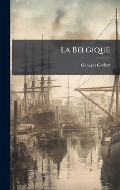 La Belgique - Godart, Georges La Belgique - Godart, Georges