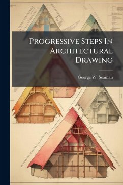 Progressive Steps In Architectural Drawing - Seaman, George W
