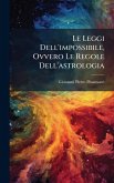 Le Leggi Dell'impossibile, Ovvero Le Regole Dell'astrologia Le Leggi Dell'impossibile, Ovvero Le Regole Dell'astrologia