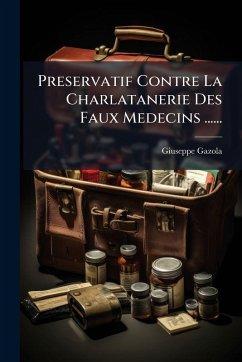 Preservatif Contre La Charlatanerie Des Faux Medecins ...... - Gazola, Giuseppe