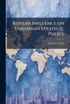 Russian Influence on Ukrainian Strategic Policy - Webb, Derek G
