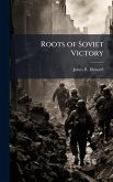 Roots of Soviet Victory Roots of Soviet Victory