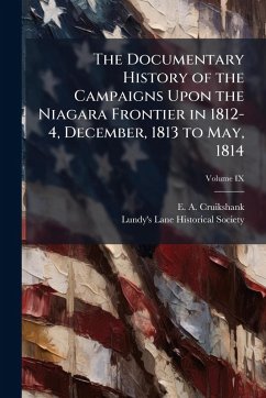 Cover The Documentary History of the Campaigns Upon the Niagara Frontier in 1812-4, December, 1813 to May, 1814