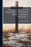 Kvartal-skrift For Den Norsk Lutherske Kirke I Amerika, Volume 7... Kvartal-skrift For Den Norsk Lutherske Kirke I Amerika, Volume 7...