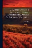 Memorie Storiche Delle Arti E Degli Artisti Della Marca Di Ancona, Volume 1...