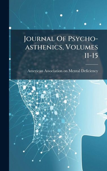 Journal Of Psycho-asthenics, Volumes 11-15 Journal Of Psycho-asthenics, Volumes 11-15