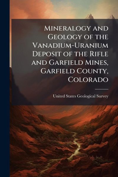 Mineralogy and Geology of the Vanadium-Uranium Deposit of the Rifle and Garfield Mines, Garfield County, Colorado