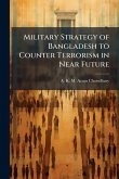 Military Strategy of Bangladesh to Counter Terrorism in Near Future Military Strategy of Bangladesh to Counter Terrorism in Near Future