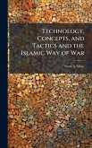 Technology, Concepts, and Tactics and the Islamic Way of War