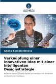 Verknüpfung einer innovativen Idee mit einer intelligenten Designstrategie Verknüpfung einer innovativen Idee mit einer intelligenten Designstrategie
