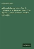 Address Delivered before Geo. H. Thomas Post of the Grand Army of the Republic : at San Francisco, October 30th, 1883