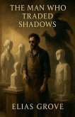 The Man Who Traded Shadows The Man Who Traded Shadows