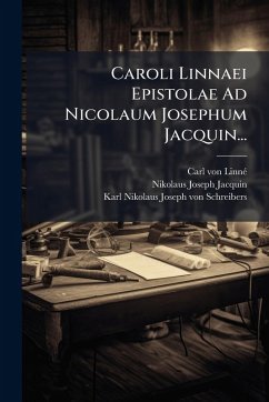Caroli Linnaei Epistolae Ad Nicolaum Josephum Jacquin... - Linnã(c), Carl von Caroli Linnaei Epistolae Ad Nicolaum Josephum Jacquin... - Linnã(c), Carl von