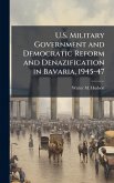 U.S. Military Government and Democratic Reform and Denazification in Bavaria, 1945-47 U.S. Military Government and Democratic Reform and Denazification in Bavaria, 1945-47