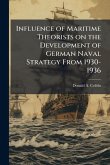 Influence of Maritime Theorists on the Development of German Naval Strategy From 1930-1936 Influence of Maritime Theorists on the Development of German Naval Strategy From 1930-1936