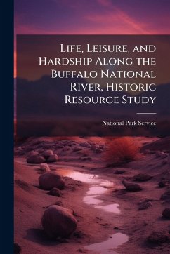 Cover Life, Leisure, and Hardship Along the Buffalo National River, Historic Resource Study