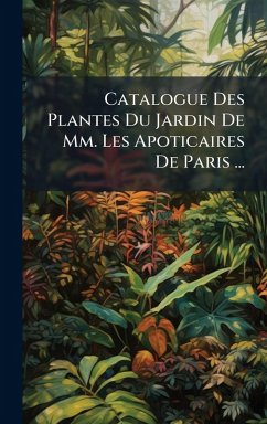 Cover Catalogue Des Plantes Du Jardin De Mm. Les Apoticaires De Paris ...