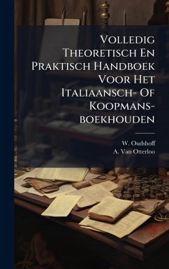 Cover Volledig Theoretisch En Praktisch Handboek Voor Het Italiaansch- Of Koopmans-boekhouden