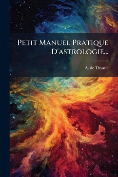 Petit Manuel Pratique D'astrologie... - Thyane, A de
