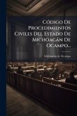 CÃ3digo De Procedimientos Civiles Del Estado De Michoacàn De Ocampo...