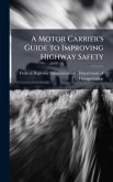 A Motor Carrier's Guide to Improving Highway Safety