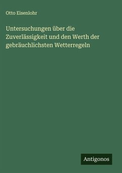 Cover Untersuchungen über die Zuverlässigkeit und den Werth der gebräuchlichsten Wetterregeln