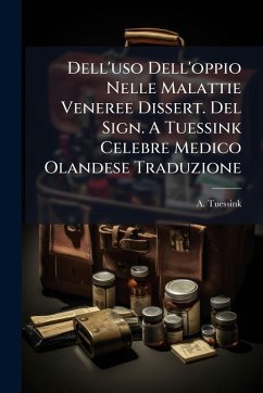 Cover Dell'uso Dell'oppio Nelle Malattie Veneree Dissert. Del Sign. A Tuessink Celebre Medico Olandese Traduzione