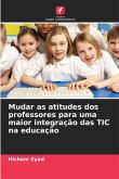 Mudar as atitudes dos professores para uma maior integração das TIC na educação