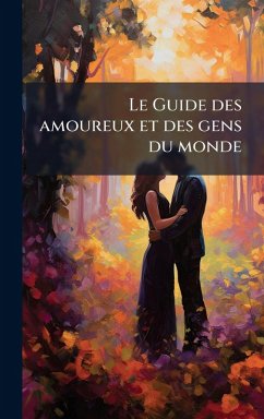 Le Guide des amoureux et des gens du monde - Anonymous Le Guide des amoureux et des gens du monde - Anonymous