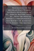 Proceedings Of The Michigan State Woman-suffrage Association, At Its ... Annual Meeting, Held At ... With The Official Reports, Correspondence And Reports Of Addresses Made During The Meeting Proceedings Of The Michigan State Woman-suffrage Association, At Its ... Annual Meeting, Held At ... With The Official Reports, Correspondence And Reports Of Addresses Made During The Meeting