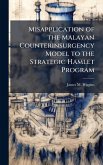 Misapplication of the Malayan Counterinsurgency Model to the Strategic Hamlet Program