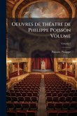 Oeuvres de thÃ(c)atre de Philippe Poisson Volume Oeuvres de thÃ(c)atre de Philippe Poisson Volume