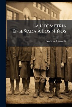 La GeometrÃ-a Enseñada Ã Los Niños - Cereceda, Benito De